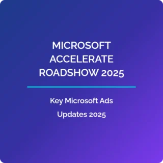 Microsoft Accelerate Roadshow 2025, Ads Updates.