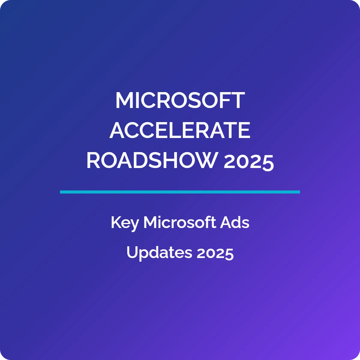 Microsoft Accelerate Roadshow 2025, Ads Updates.