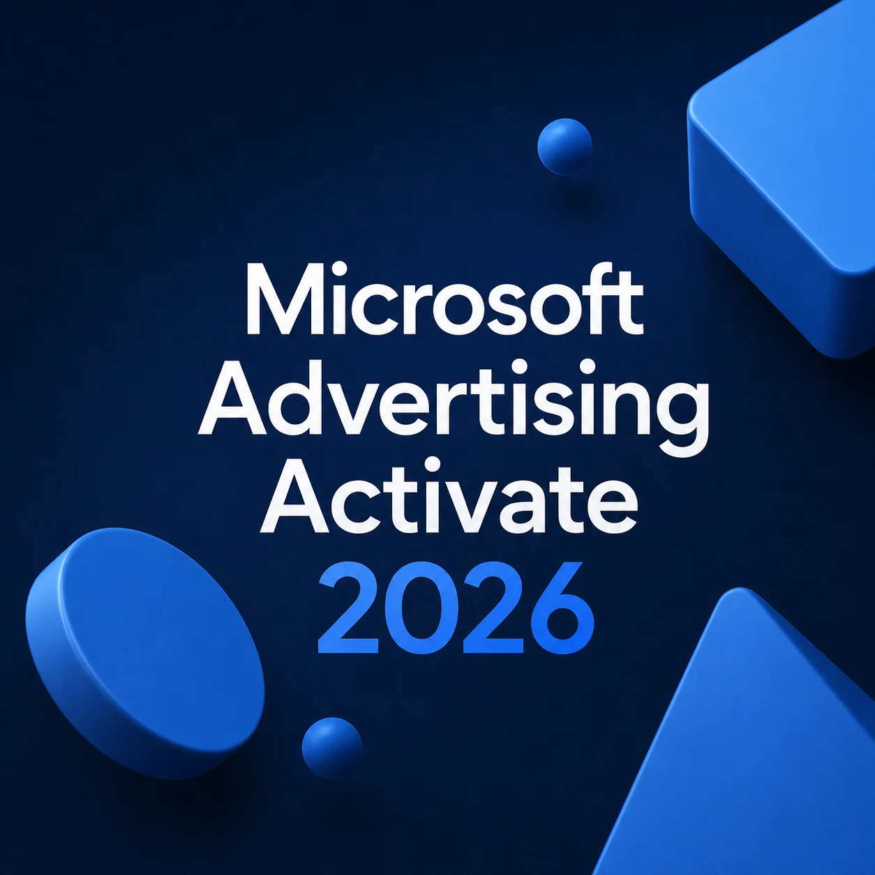 Microsoft Advertising Activate 2026 thumbnail, with the event title against a dark navy background and blue 3D shapes.