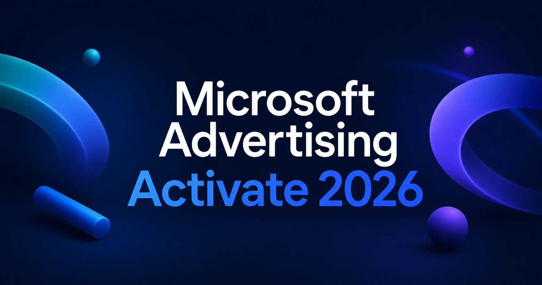 Microsoft Advertising Activate 2026, held on 19 May 2026, set out the year's product roadmap around AI Max for Search, Offer Highlights and the agentic web.