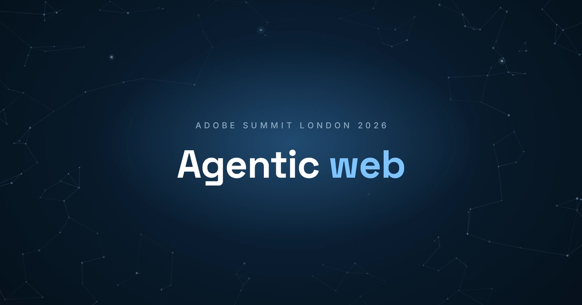 Adobe Summit London 2026: "Agentic web" in large two-tone type on deep navy, over a faint constellation of connected nodes