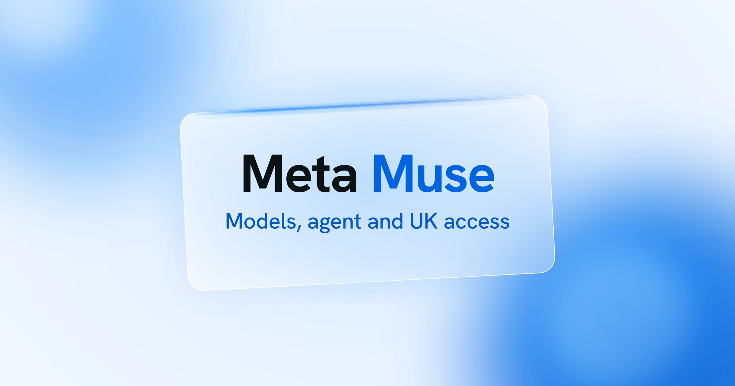 Meta Muse in dark and blue type over the line Models, agent and UK access, on a tilted glass panel above pale blue spheres