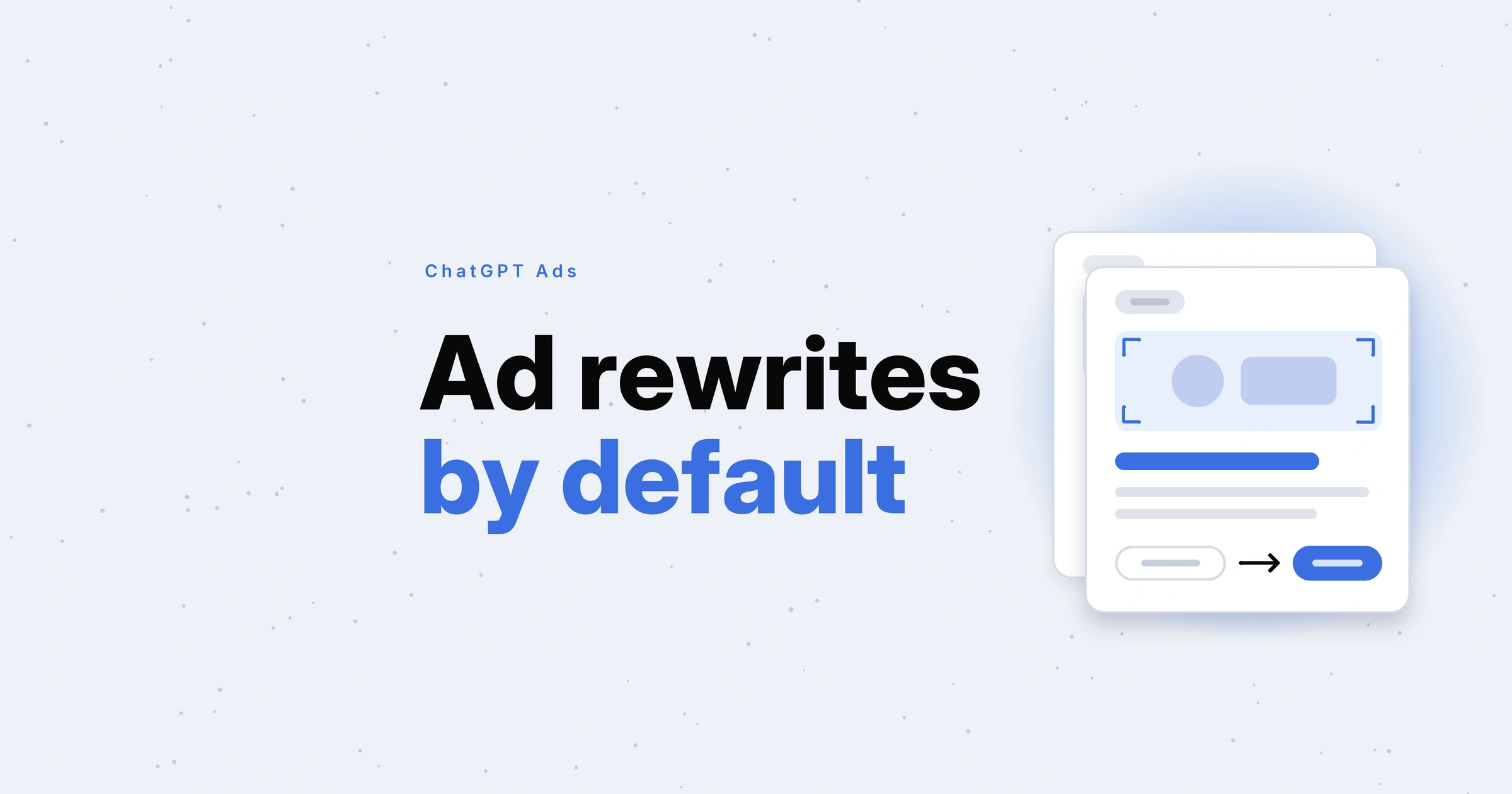 Ad rewrites by default in black and blue type beside an ad card over a faded original, its headline and link changed