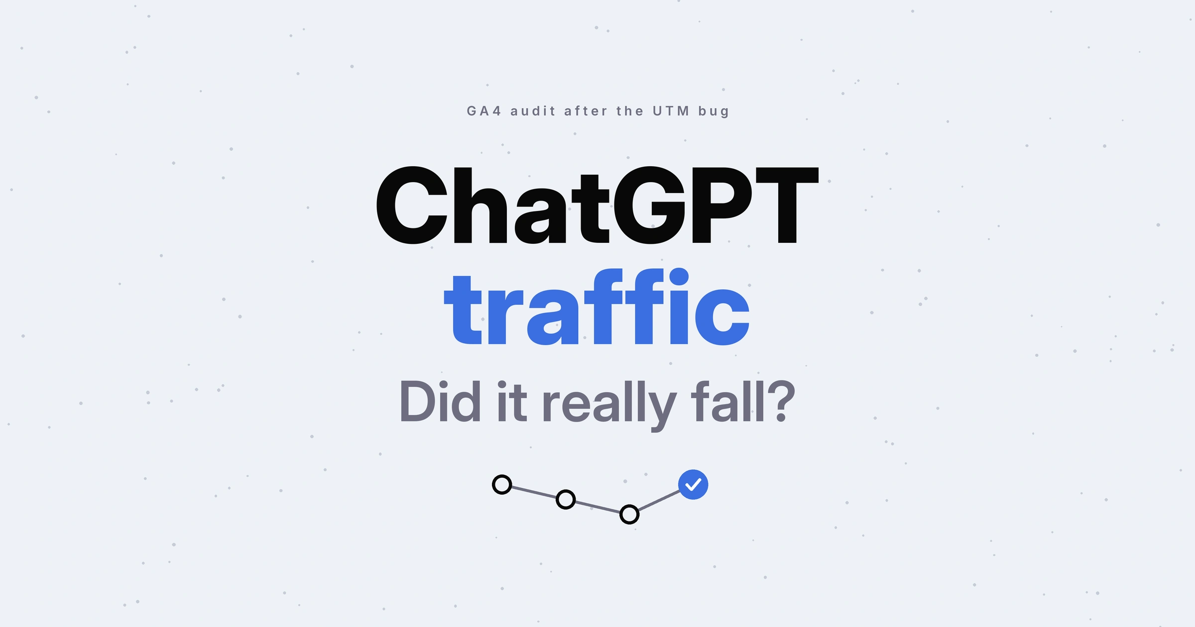 ChatGPT traffic: did it really fall? Text above a line with two dips and a blue tick on a pale blue-grey background