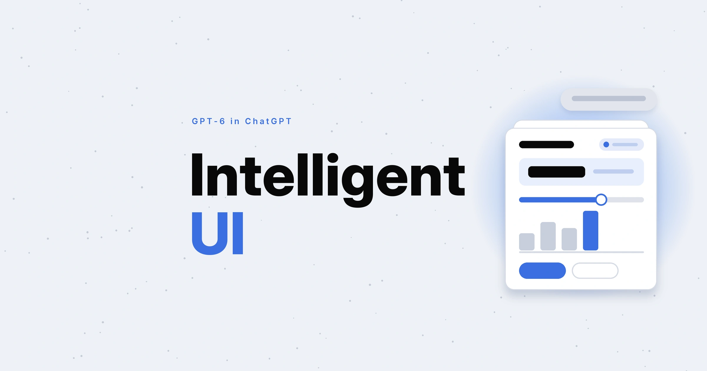 Intelligent UI in black and blue under GPT-6 in ChatGPT, beside a prompt bubble and an answer card with a slider and chart.