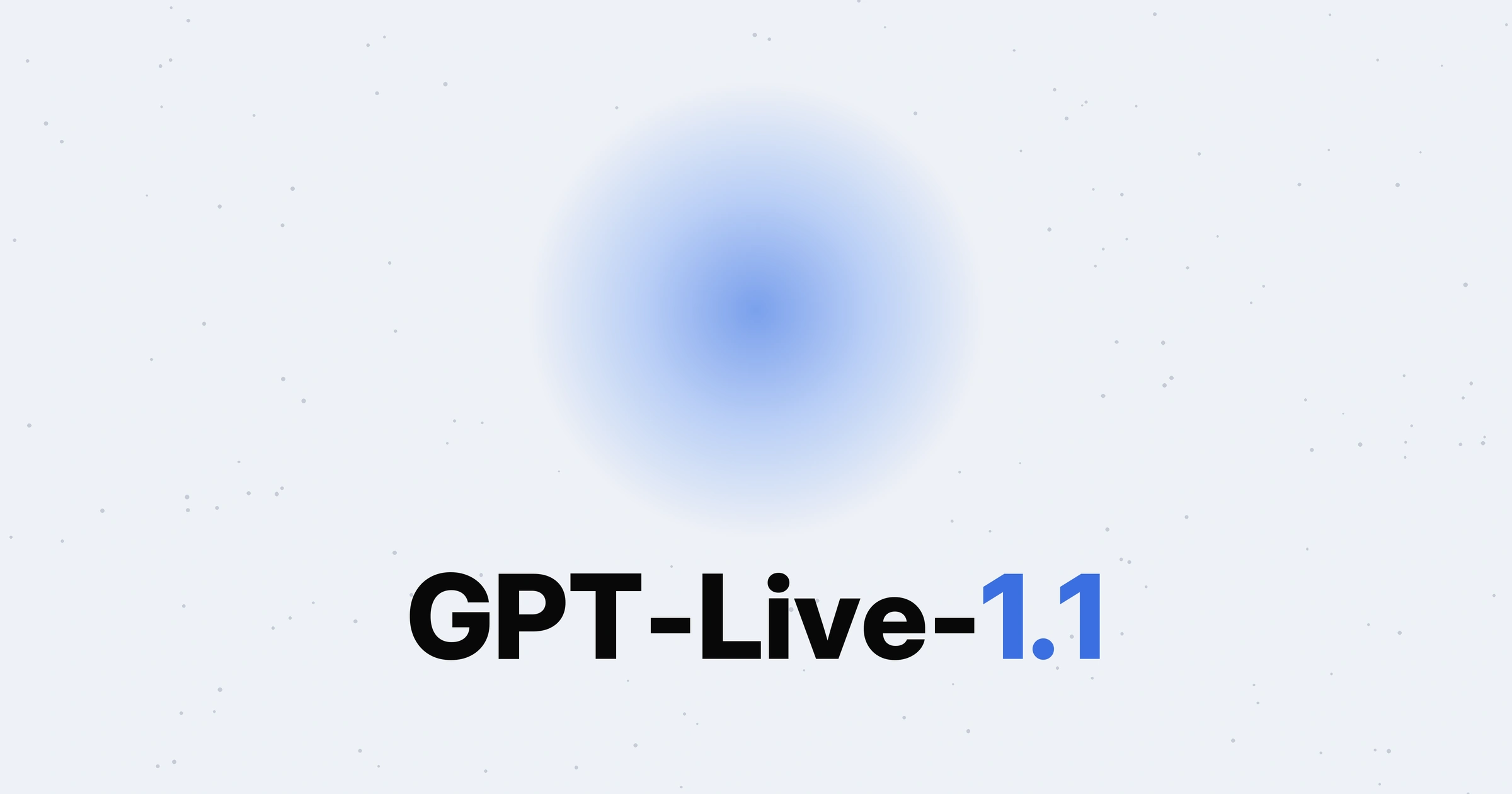 GPT-Live-1.1 in black and blue type below a soft blue gradient orb, on a pale blue-grey ground.